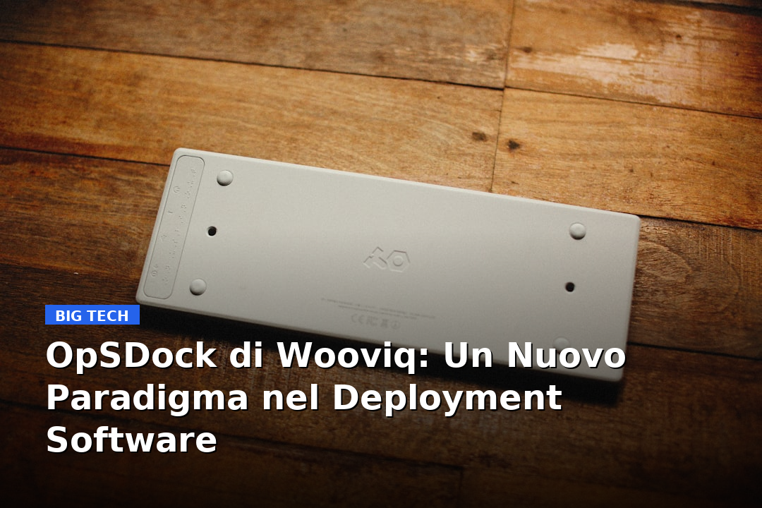 OpSDock di Wooviq: Un Nuovo Paradigma nel Deployment Software